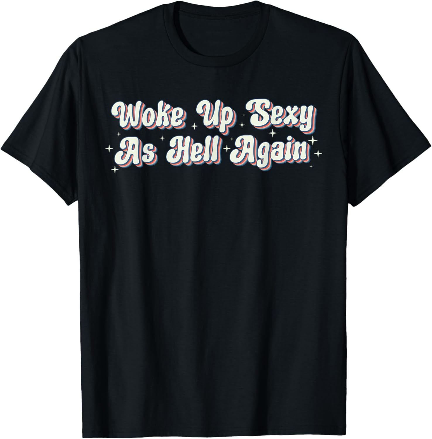 Trendy Retro Vintage Woke Up Sexy As Hell T-Shirt for Fun Style - 19