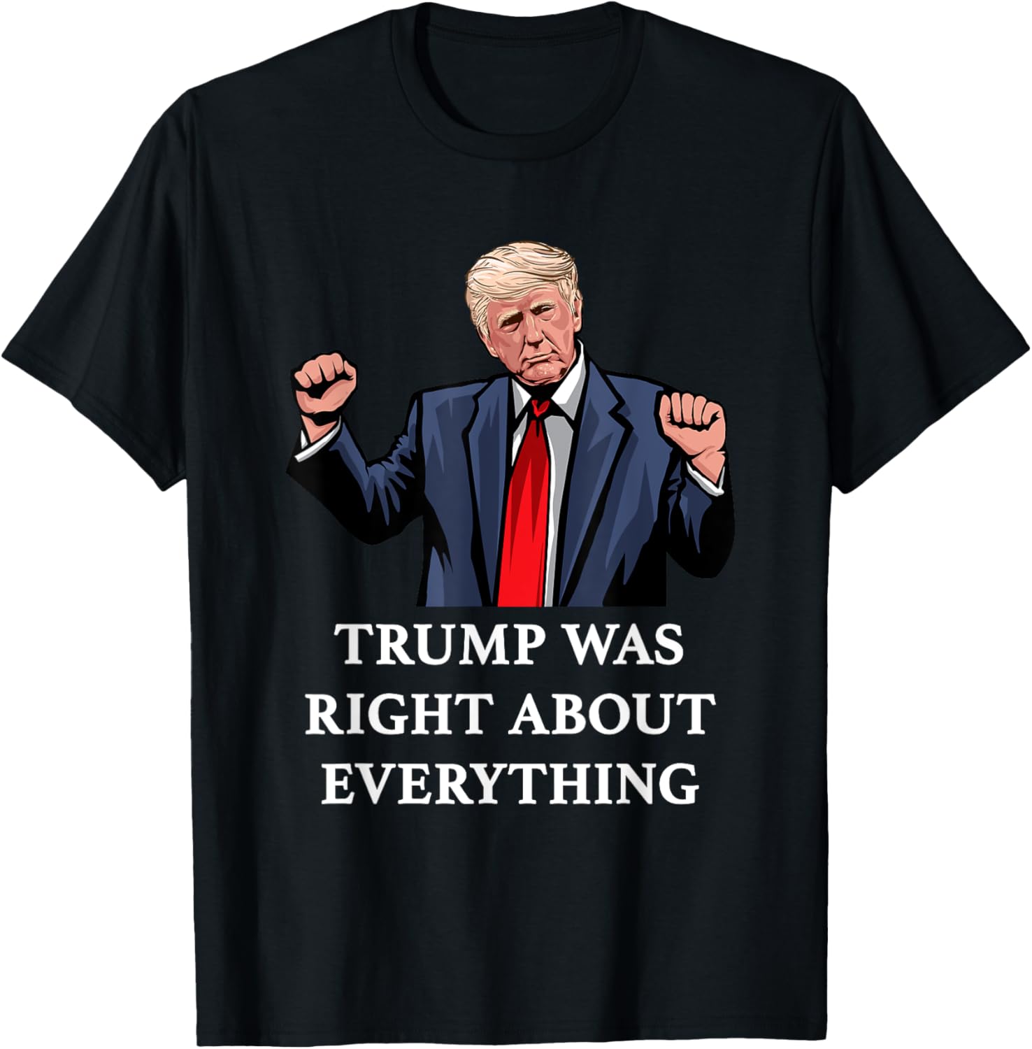 Trump Was Right About Everything T-Shirt for Proud Supporters and Fans - 6