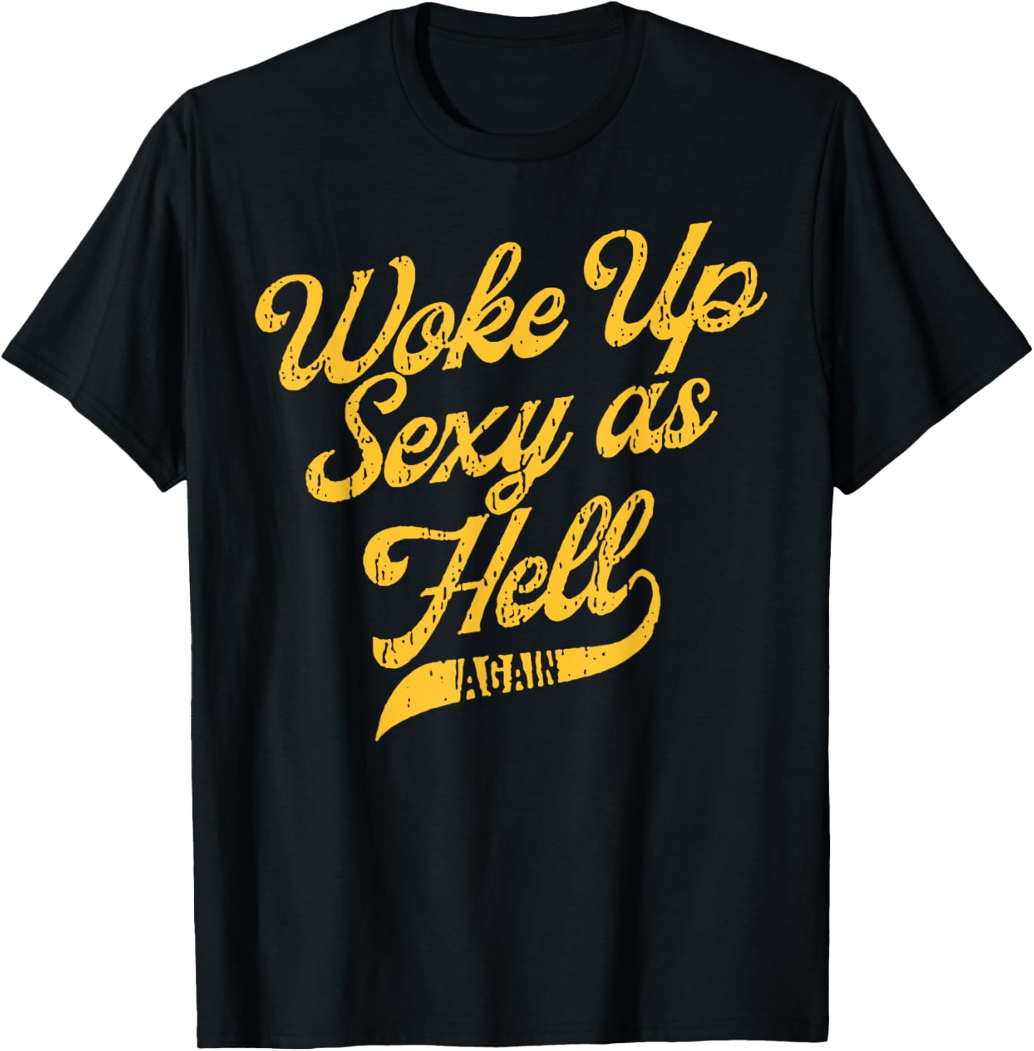 Woke Up Sexy As Hell Again T-Shirt for Stylish Comfort and Confidence - 8