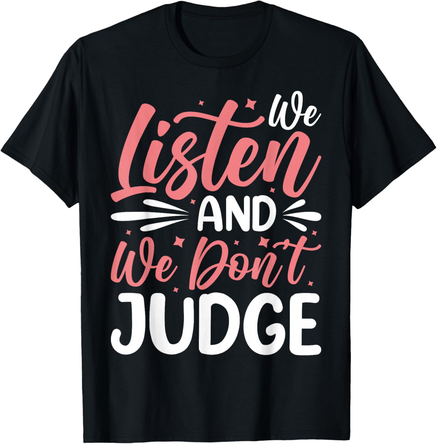 We Listen And We Don't Judge T-Shirt for Comfort and Style - 19