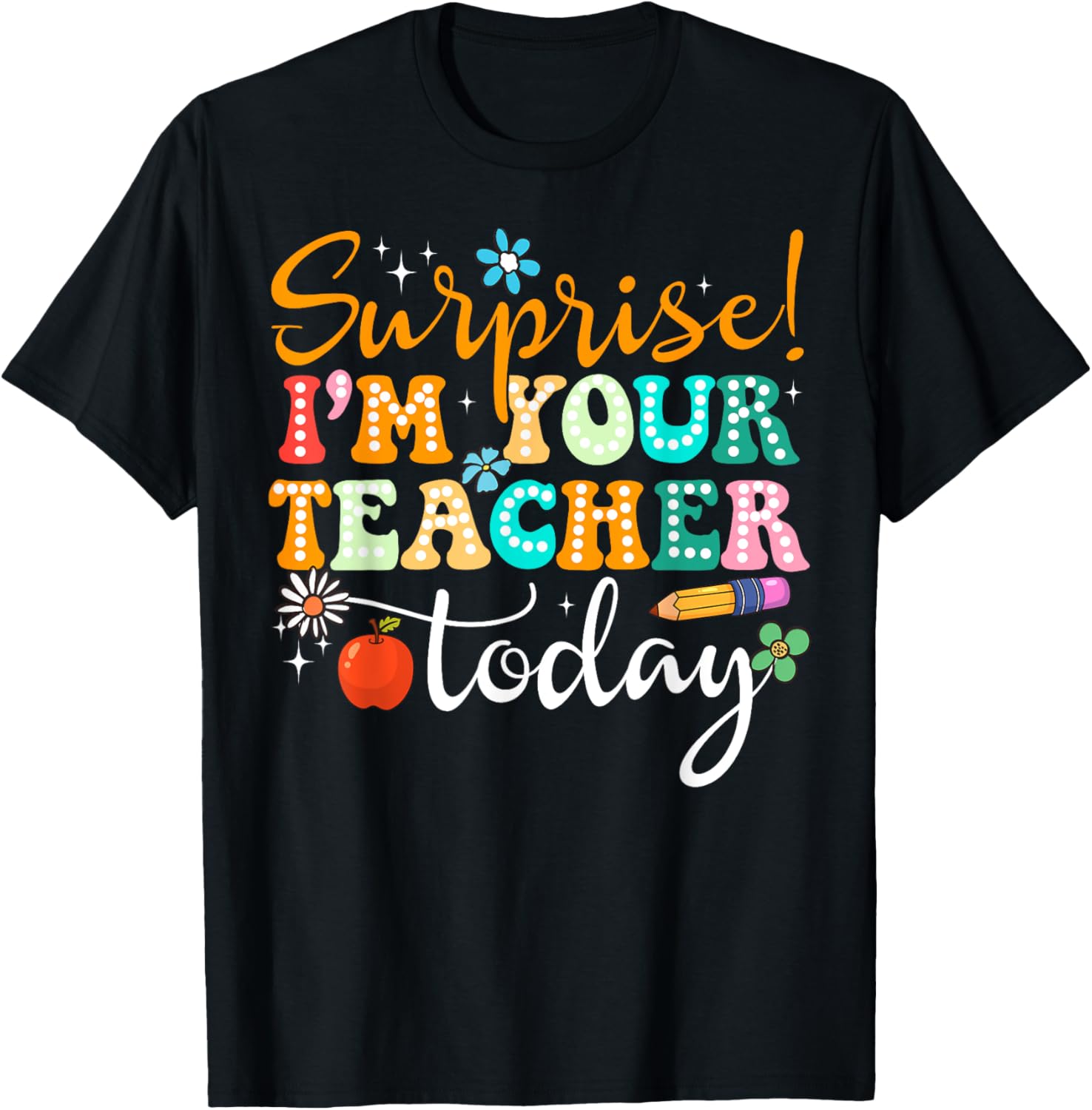 Surprise I am Your Teacher Today Women's Cute Substitute Teacher T-Shirt - 4