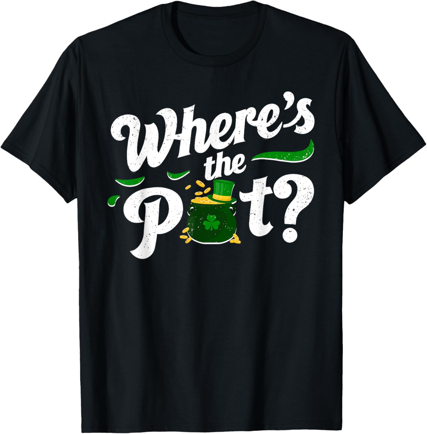 St Patricks Day Where's The Pot Funny T-Shirt for Festive Celebrations - 7