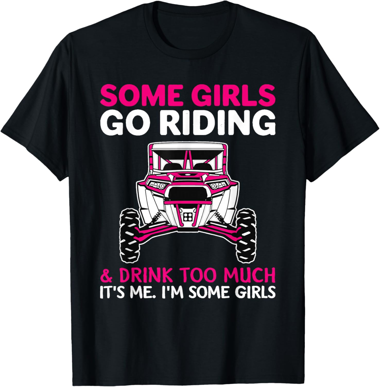 Some Girls Go Riding Drink Too Much T-Shirt for UTV SXS Enthusiasts - 13