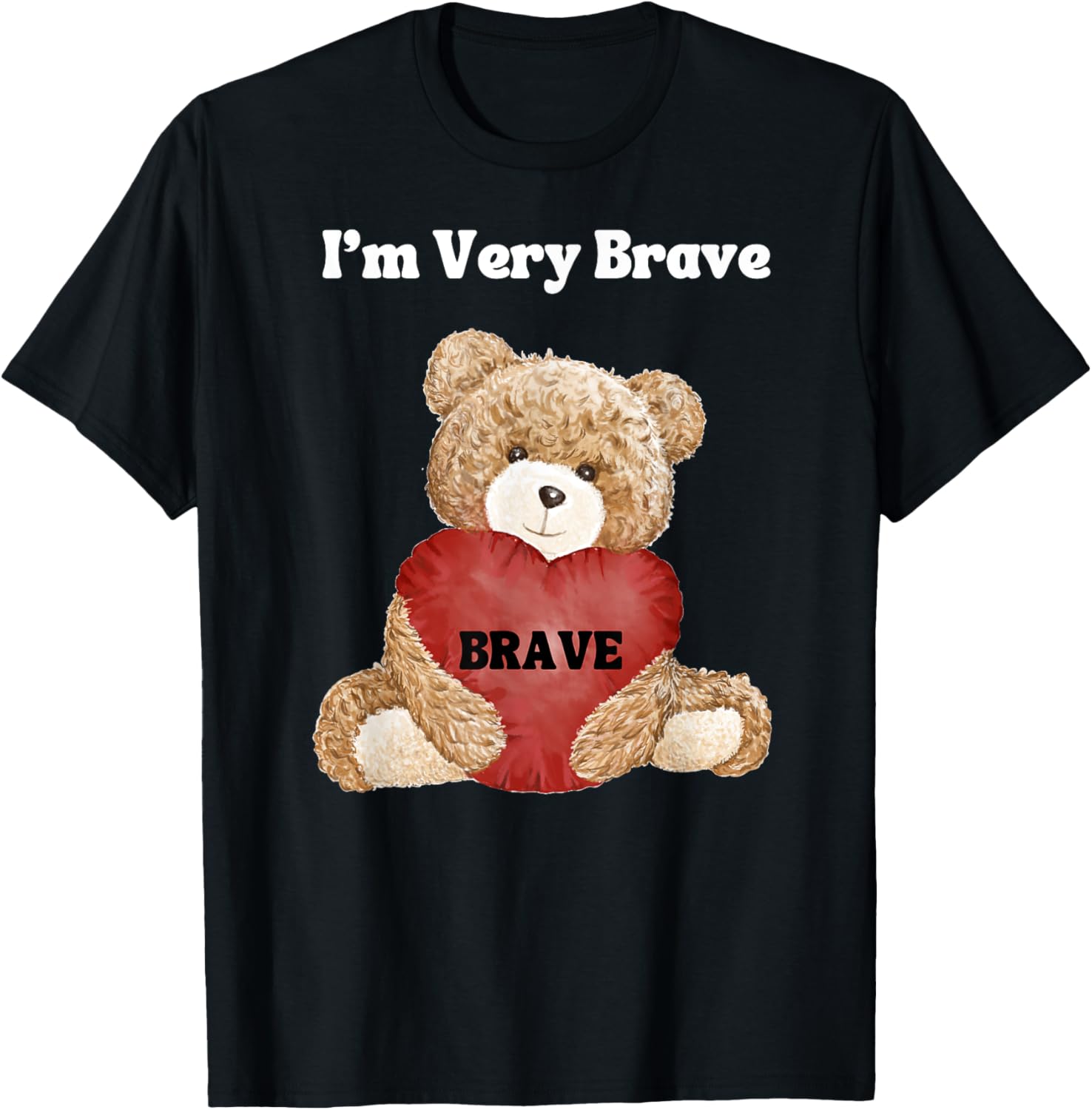 Brave I Am Very Brave Teddy Bear T-Shirt for Kids and Adults - 3