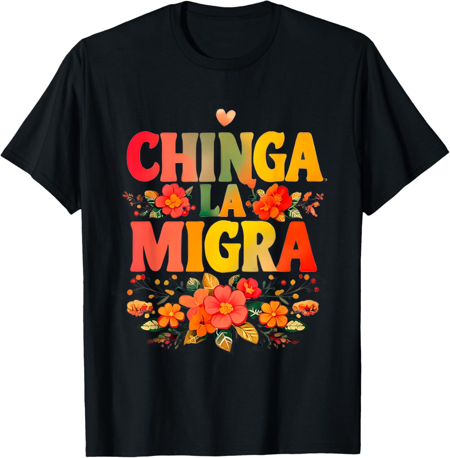 Chinga La Migra Flowers T-Shirt for Unique Style and Comfort - 13