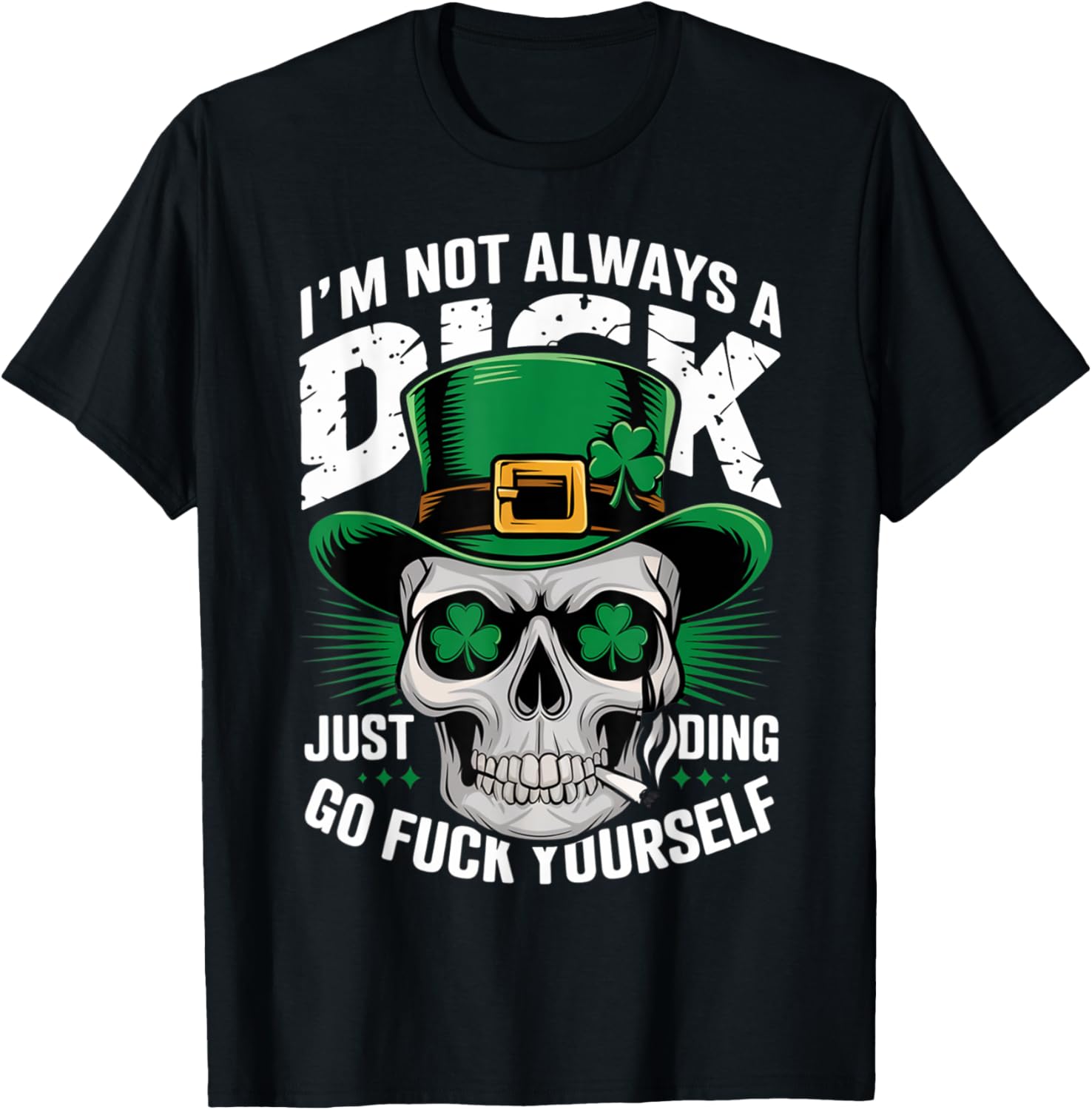 Skull Humor Tee I'm Not Always A Dick Just Kidding Go F Yourself T-Shirt - 6