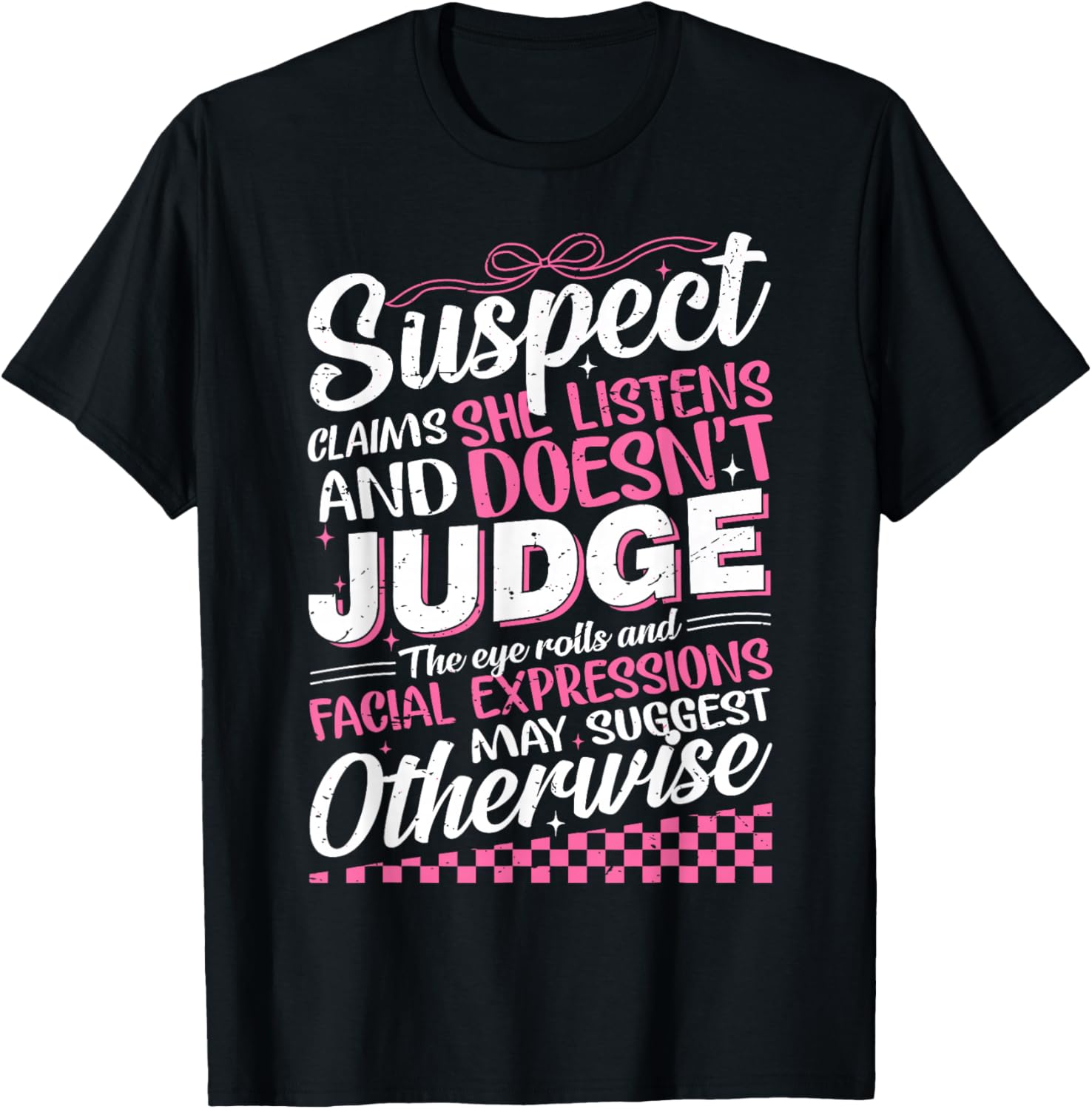Suspect Claims She Listens Doesn't Judge Eye Rolls T-Shirt for Women - 8