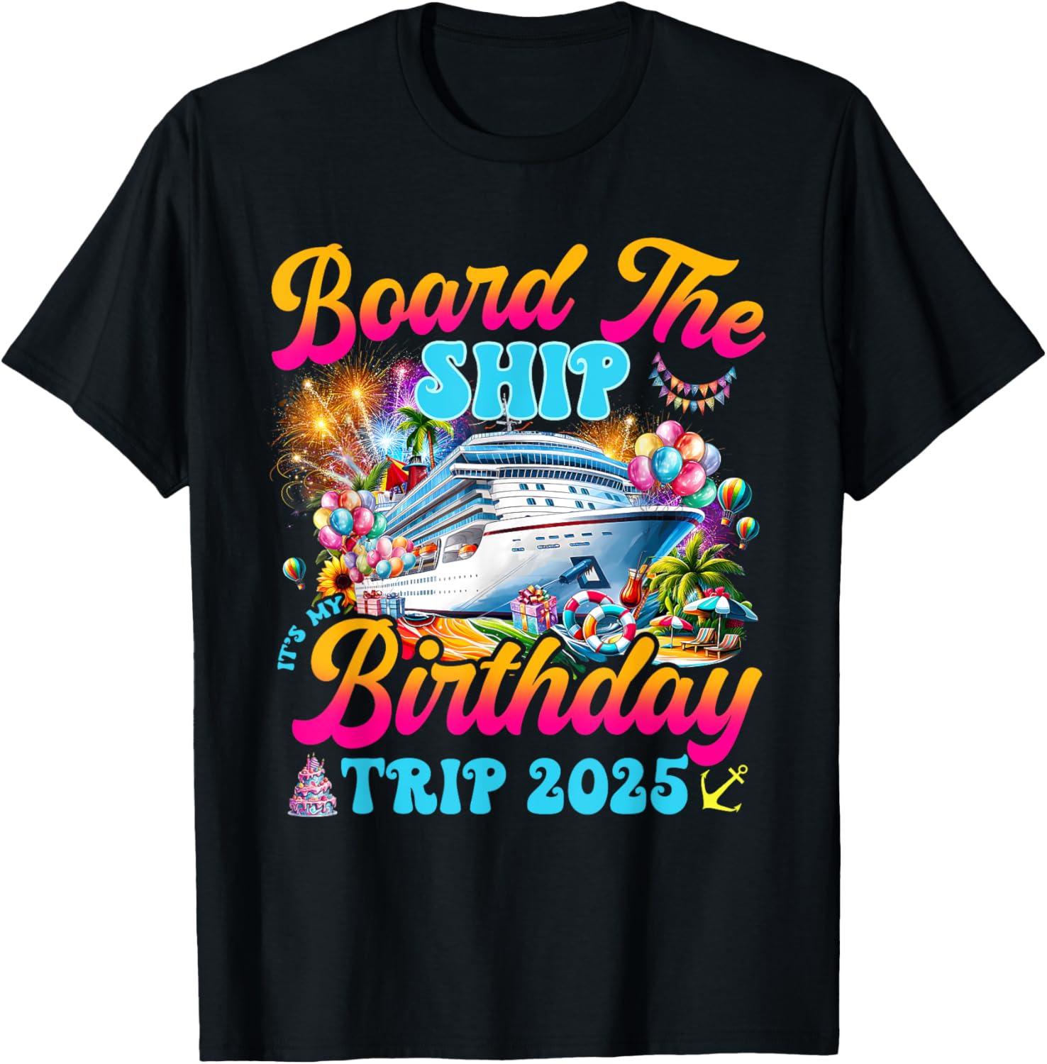 Board The Ship Birthday Cruise Vacation 2025 T-Shirt for Fun Celebrations - 3
