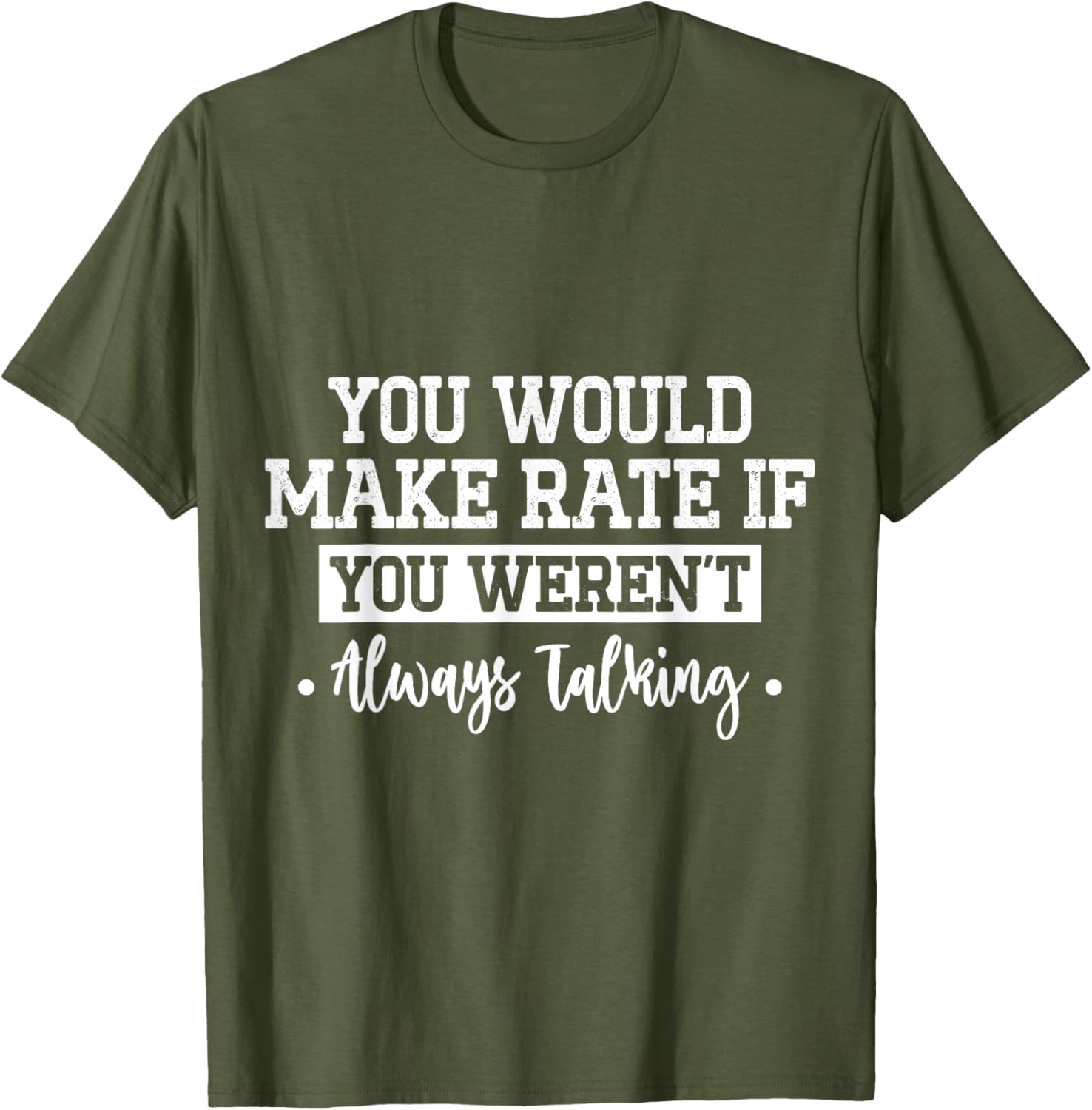 You Would Make Rate If You Weren't Talking T-Shirt for Fun Casual Wear - 13