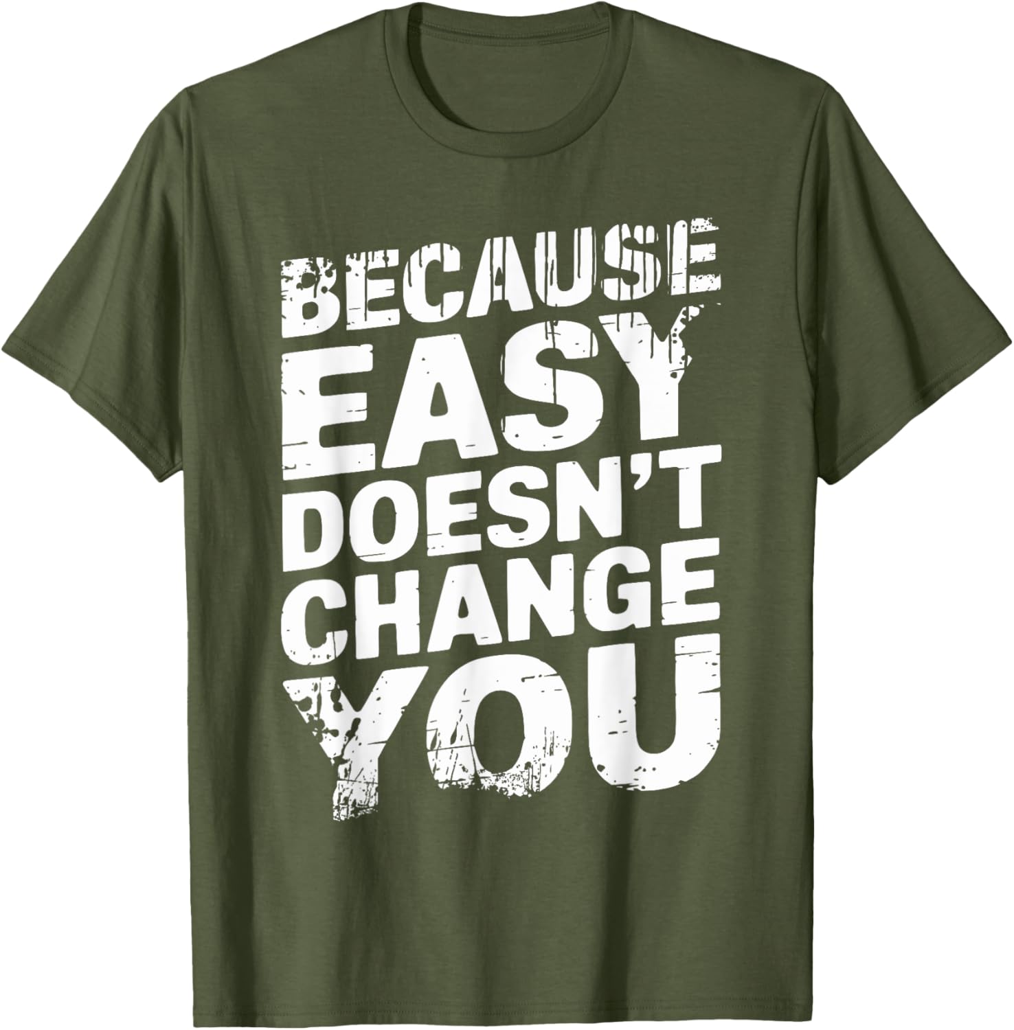 Because Easy Doesn't Change You Men's T-Shirt - Stylish Casual Wear - 13