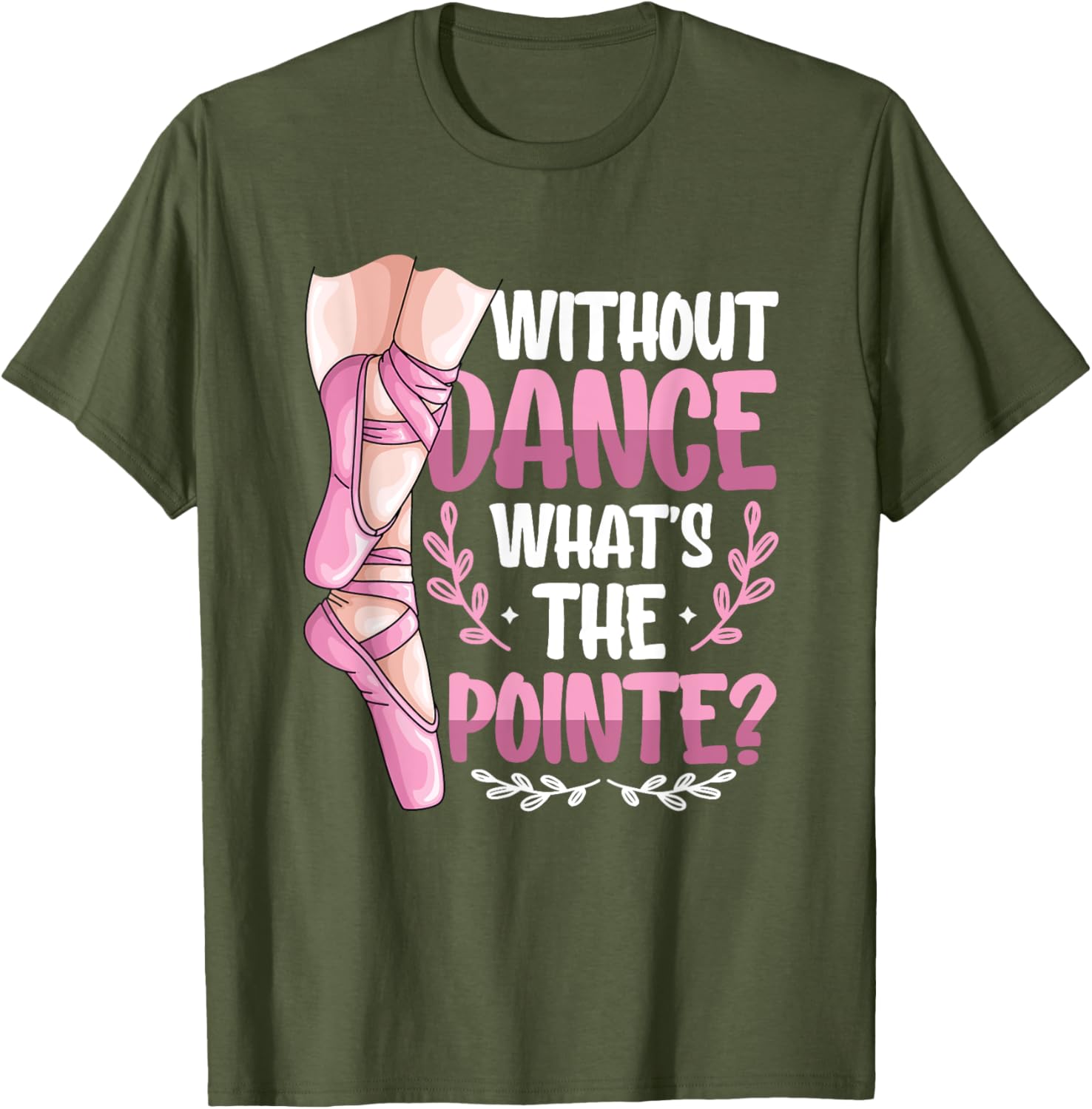 Without Dance What's The Pointe Ballet T-Shirt for Dance Lovers - 8