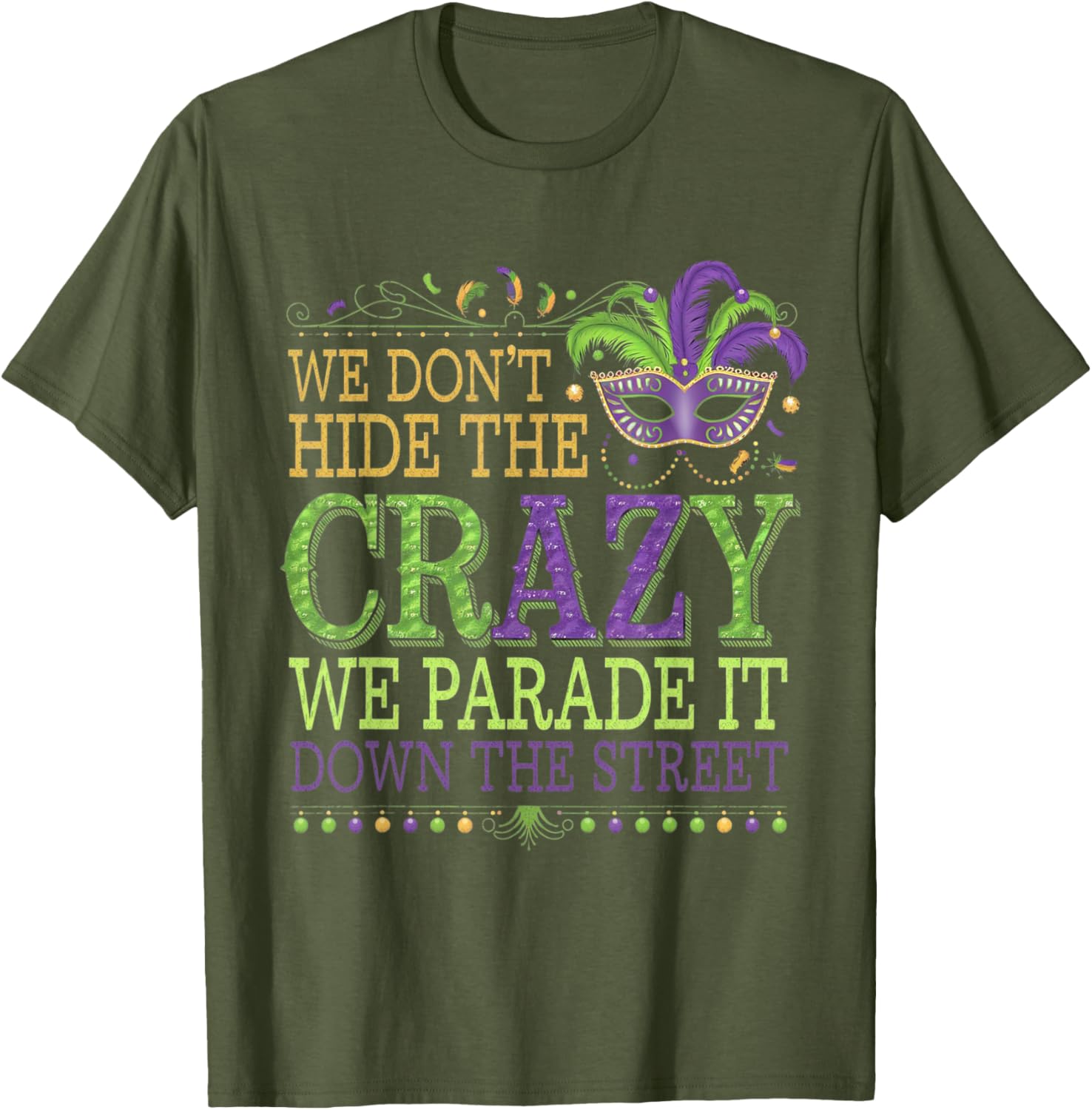 Celebrate Mardi Gras with Our Fun We Don't Hide The Crazy T-Shirt - 16