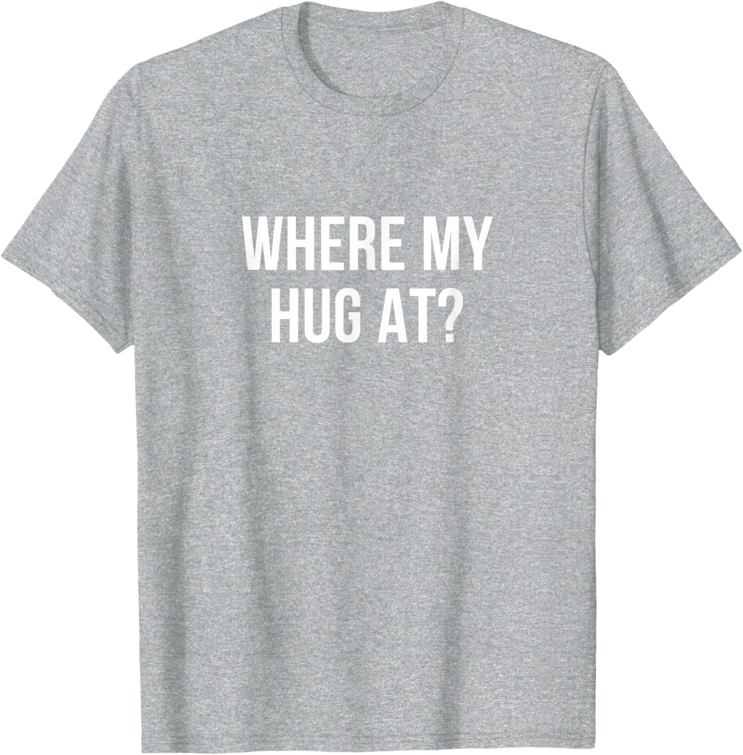 Where My Hug At T-Shirt Fun Graphic Tee for Casual Comfort - 11