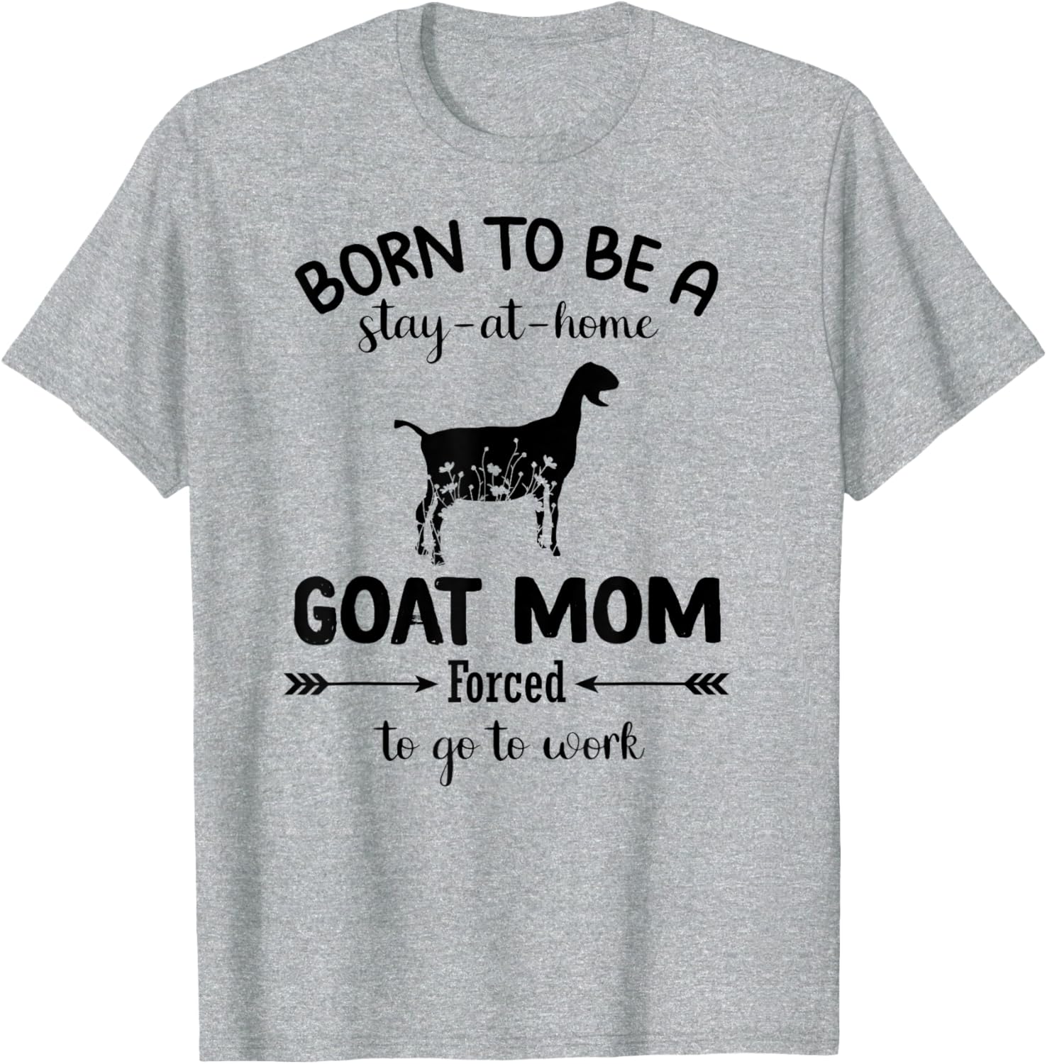 Born To Be A Stay At Home Goat Mom Funny Work T-Shirt for Animal Lovers - 26