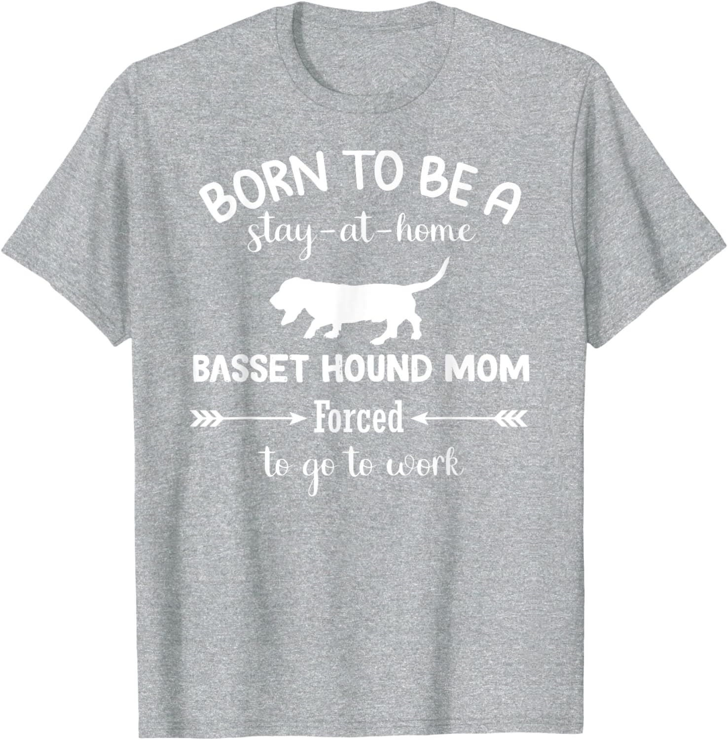 Born to Be a Stay-at-Home Basset Hound Mom Funny Work T-Shirt - 28