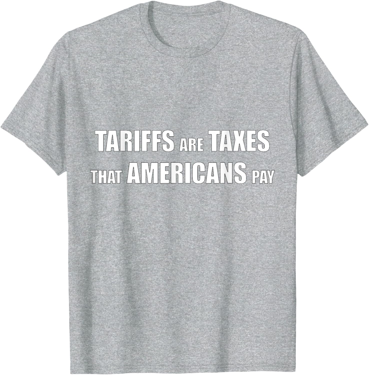 Tariffs are Taxes that Americans Pay T-Shirt for Proud Patriots - 19