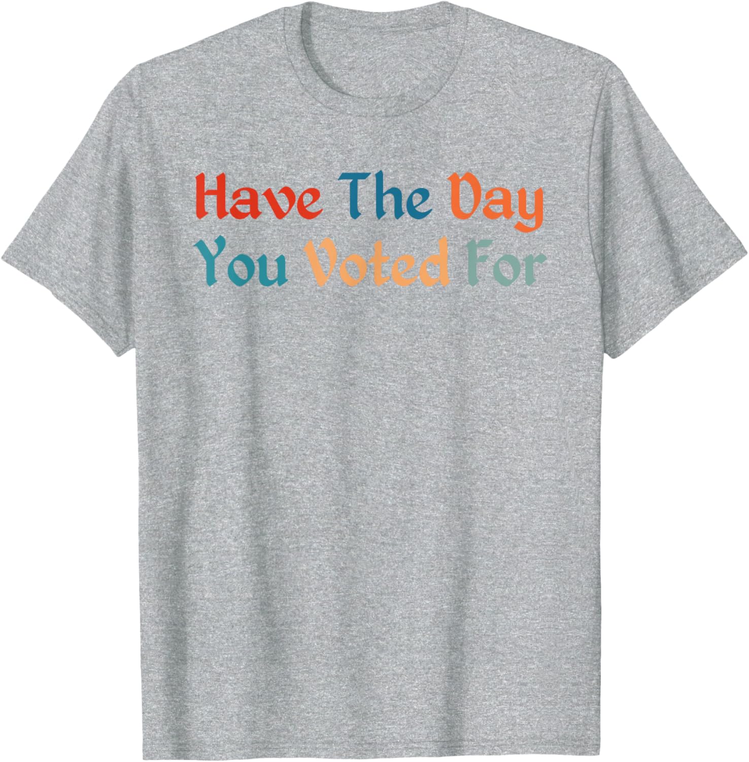 Retro Vintage T-Shirt for Election Day | Have The-Day You Voted For - 17