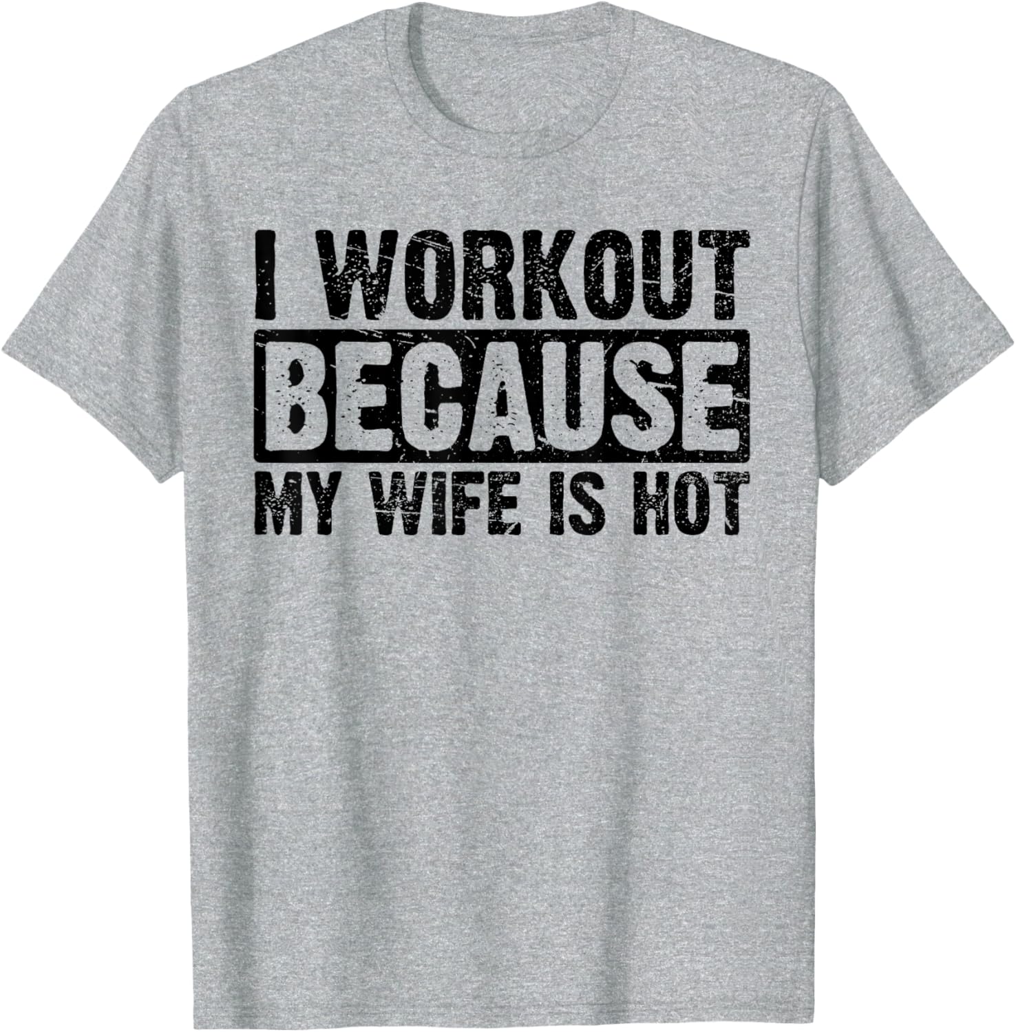 Funny Women's Workout T-Shirt I Work Out Because My Wife Is Hot - 7