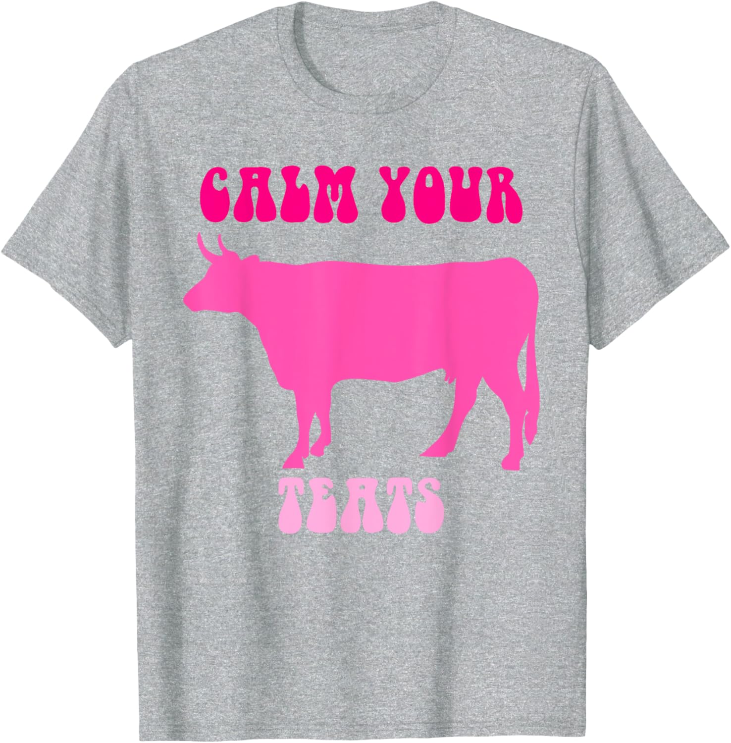 Calm Your Teats Funny Cow Heifer T-Shirt for Farmers and Ranchers - 14