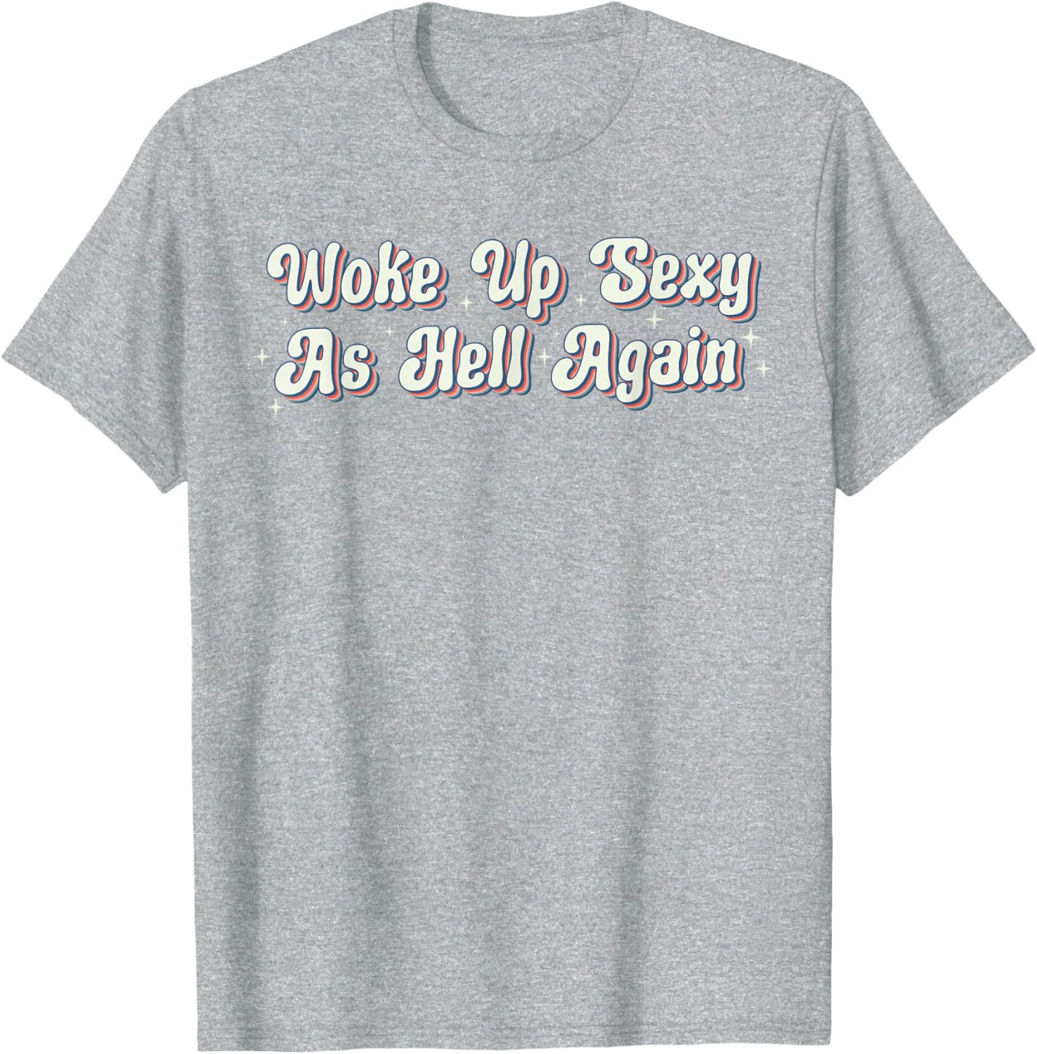 Trendy Retro Vintage Woke Up Sexy As Hell T-Shirt for Fun Style - 13