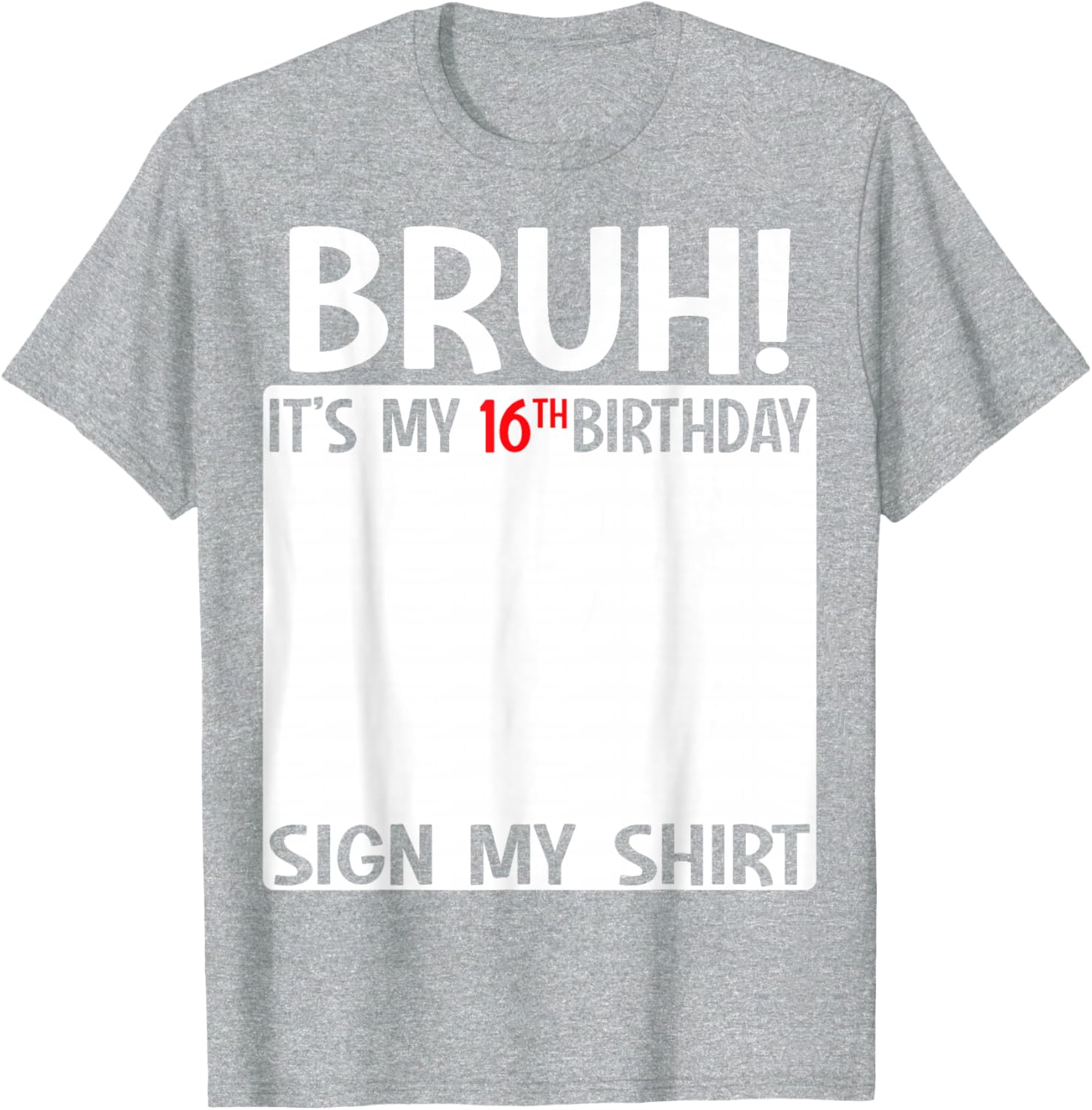 Bruh It's My 16th Birthday Sign My Shirt Fun 16th Birthday T-Shirt - 8
