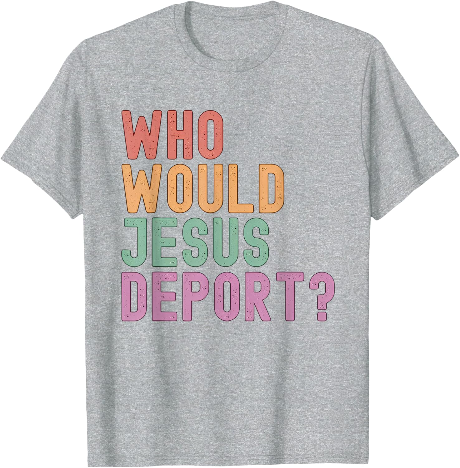 Who Would Jesus Deport T-Shirt for Immigration Justice Enthusiasts - 8