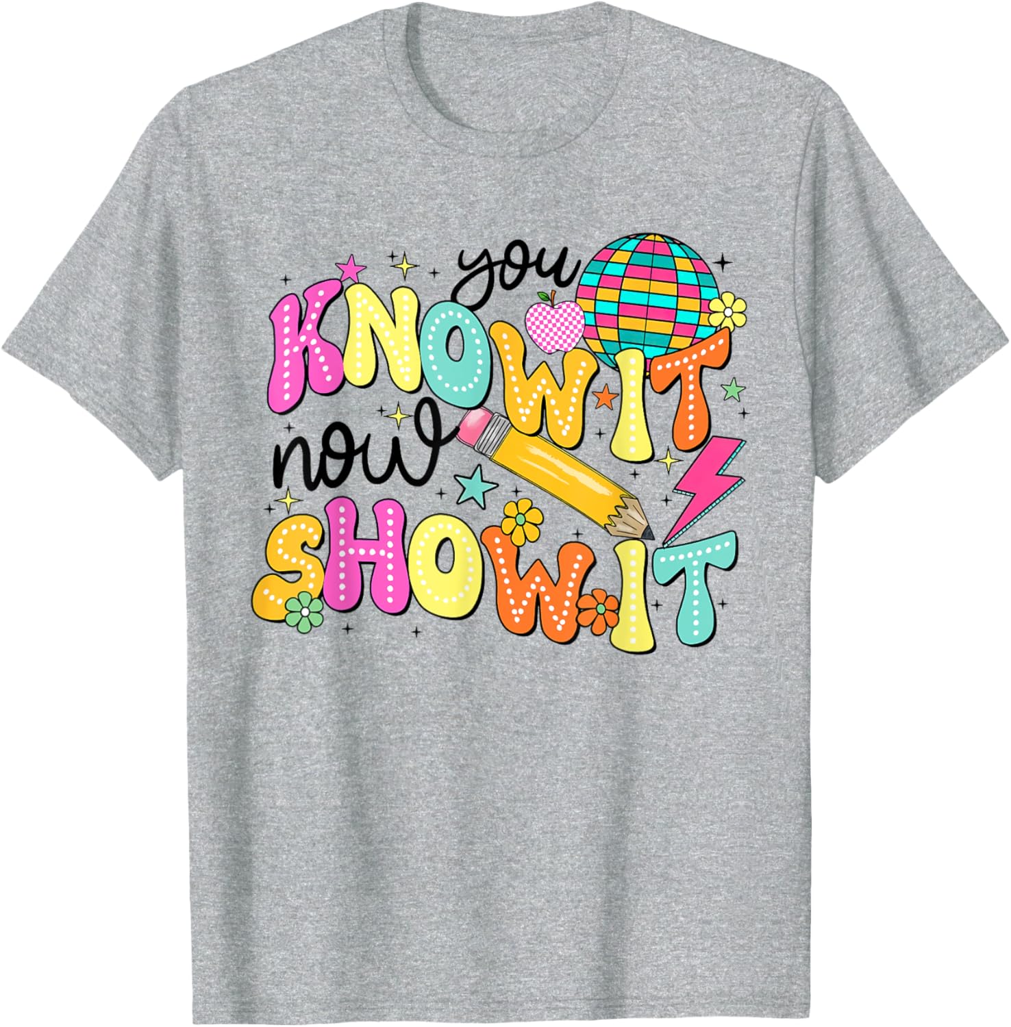 You Know It Now Show It State Testing Day Teacher T-Shirt for Educators - 17