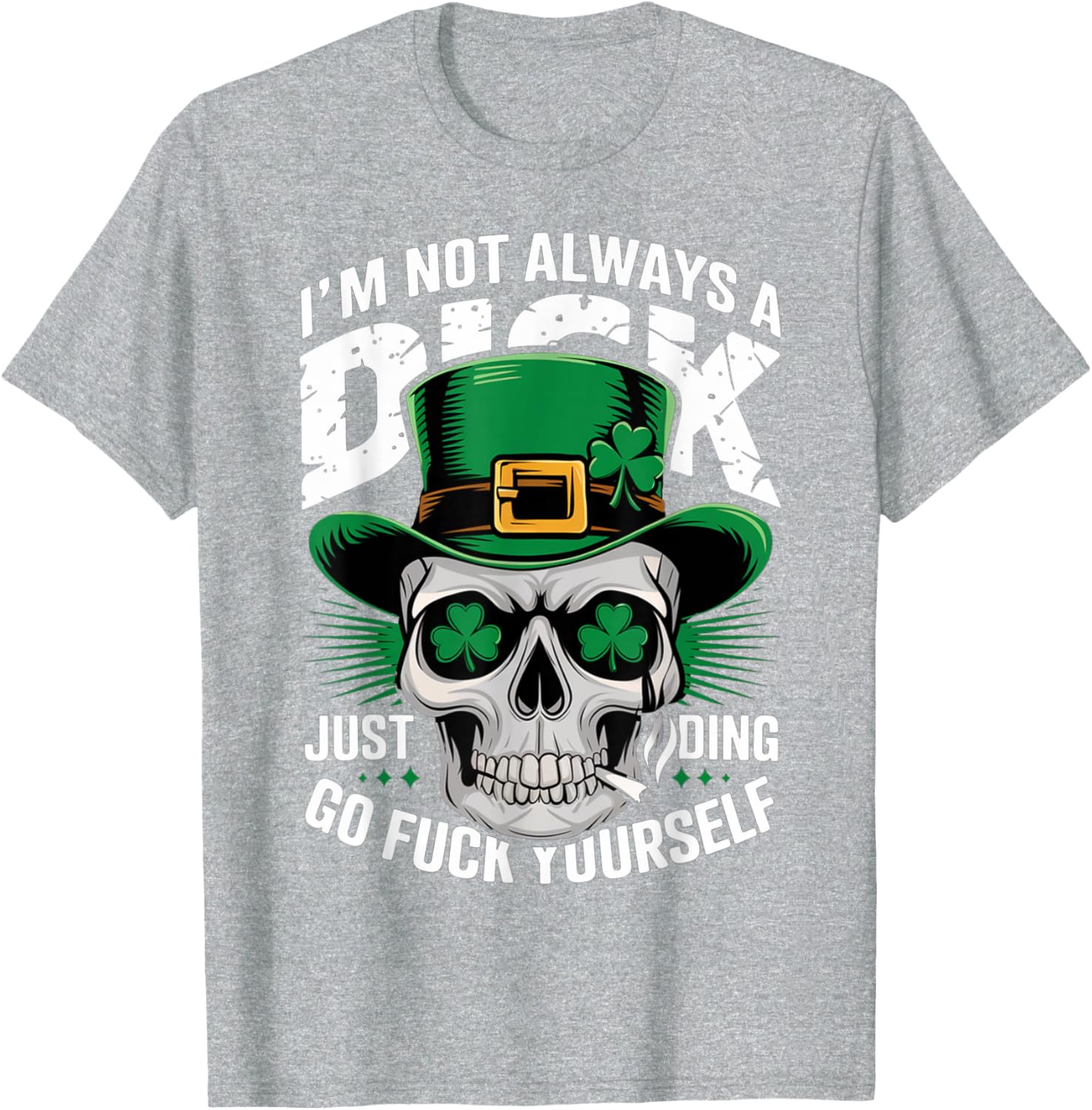 Skull Humor Tee I'm Not Always A Dick Just Kidding Go F Yourself T-Shirt - 13