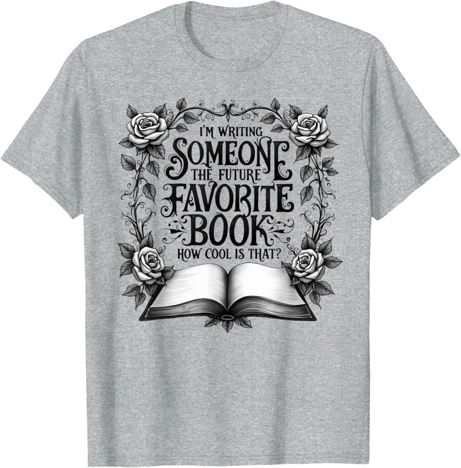 Cool I'm Writing Someone's Future Favorite Book T-Shirt for Book Lovers - 1