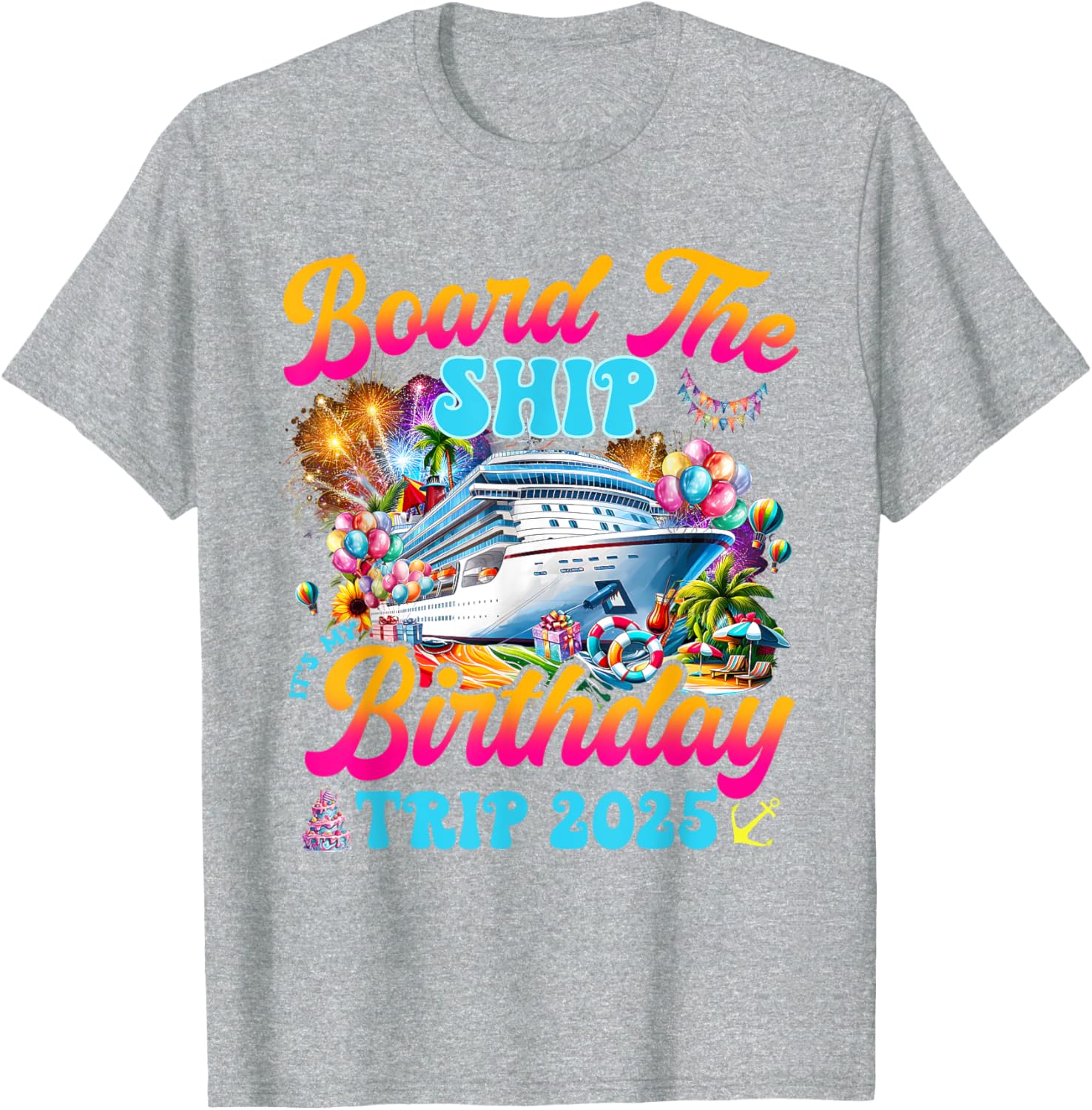 Board The Ship Birthday Cruise Vacation 2025 T-Shirt for Fun Celebrations - 16